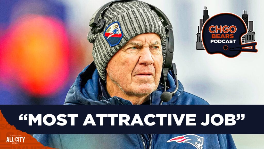 CHGO Bears Podcast: Bill Belichick deemed Bears job as MOST ATTRACTIVE opening