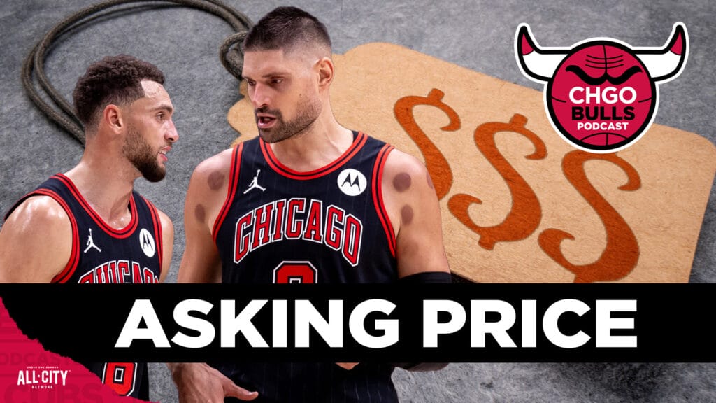 Setting asking prices for Zach LaVine, Nikola Vucevic & more Bulls trade candidates | CHGO Bulls Podcast