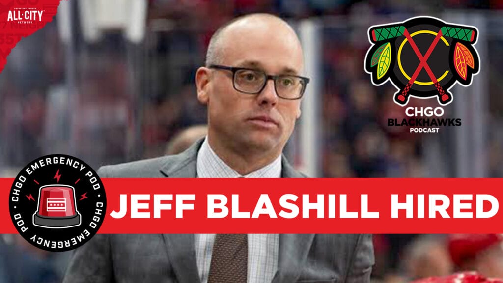 CHGO Blackhawks Podcast: EMERGENCY POD! Jeff Blashill Named Chicago Blackhawks Head Coach