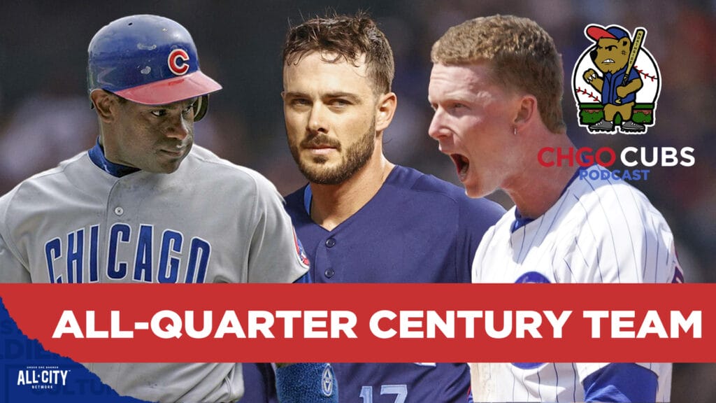 CHGO Cubs Podcast: The Ultimate Chicago Cubs All-Quarter Century Team!