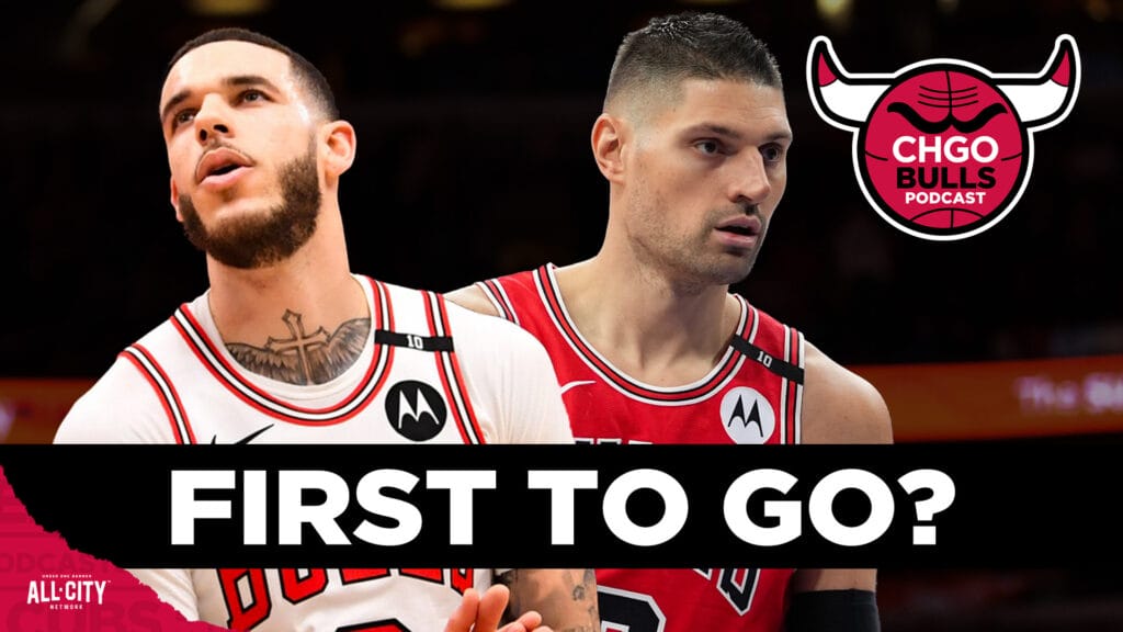Will the Bulls trade both Lonzo Ball and Nikola Vucevic? | CHGO Bulls Podcast