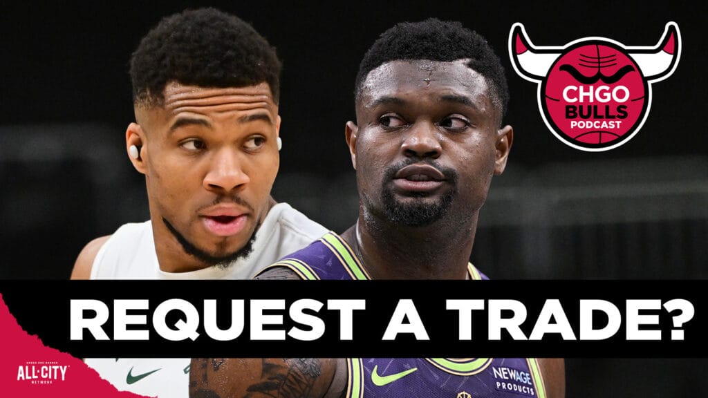 Would Chicago Bulls go for it if Giannis or Zion request a trade? | CHGO Bulls Podcast