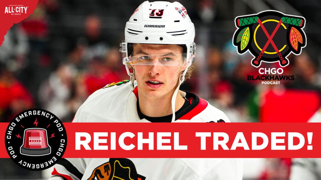 CHGO Blackhawks EMERGENCY POD | Chicago Blackhawks TRADE Lukas Reichel to Vancouver