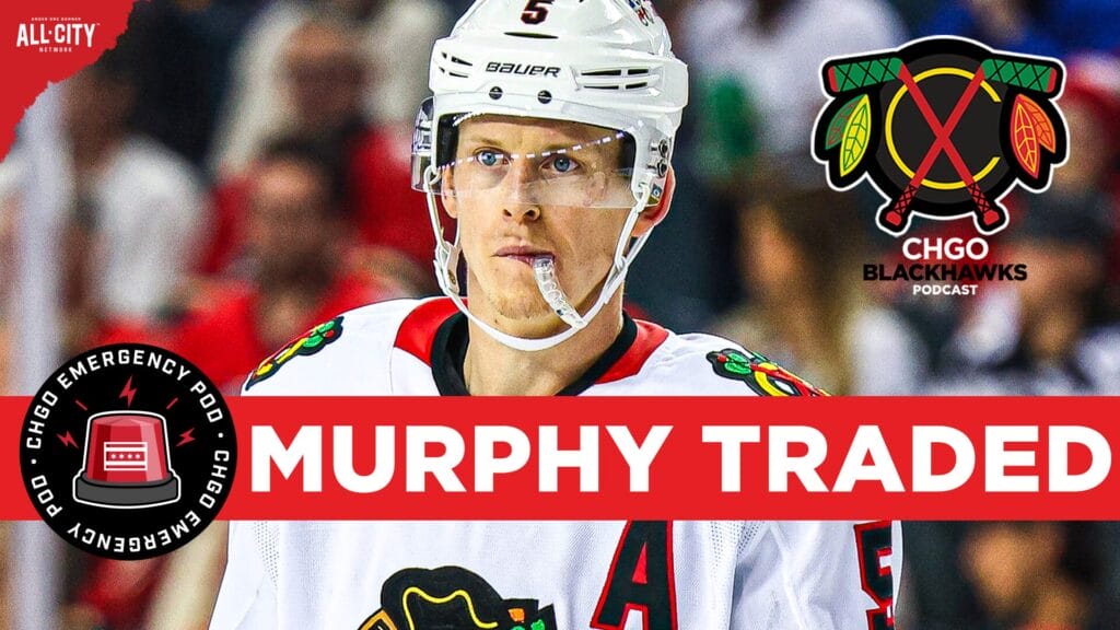 CHGO Blackhawks EMERGENCY POD: Chicago Blackhawks TRADE Connor Murphy to Edmonton