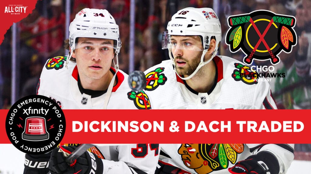 CHGO Blackhawks EMERGENCY POD: Chicago Blackhawks TRADE Jason Dickinson & Colton Dach