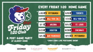 CHGO Cubs Friday 1:20 Club at Almost Home