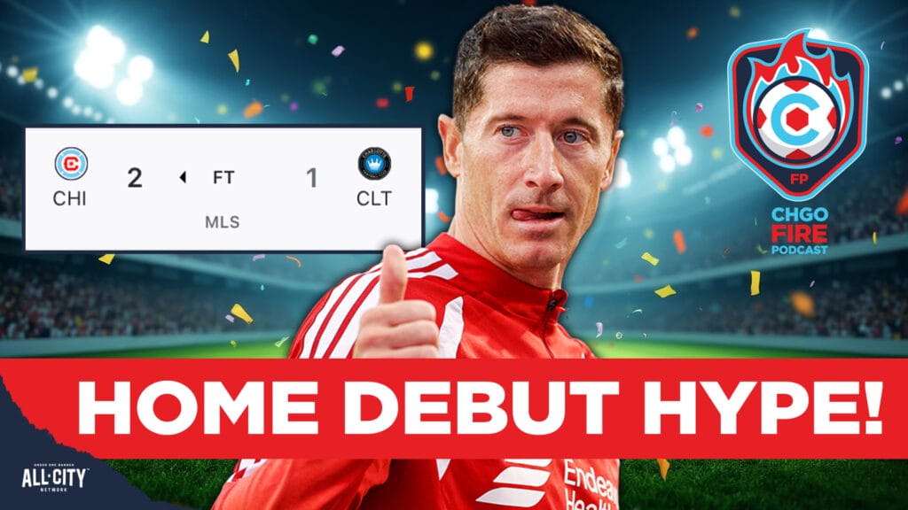 Chicago Fire’s Robert Lewandowski DAZZLES In Home Debut + Leagues Cup Time! | CHGO Fire Podcast