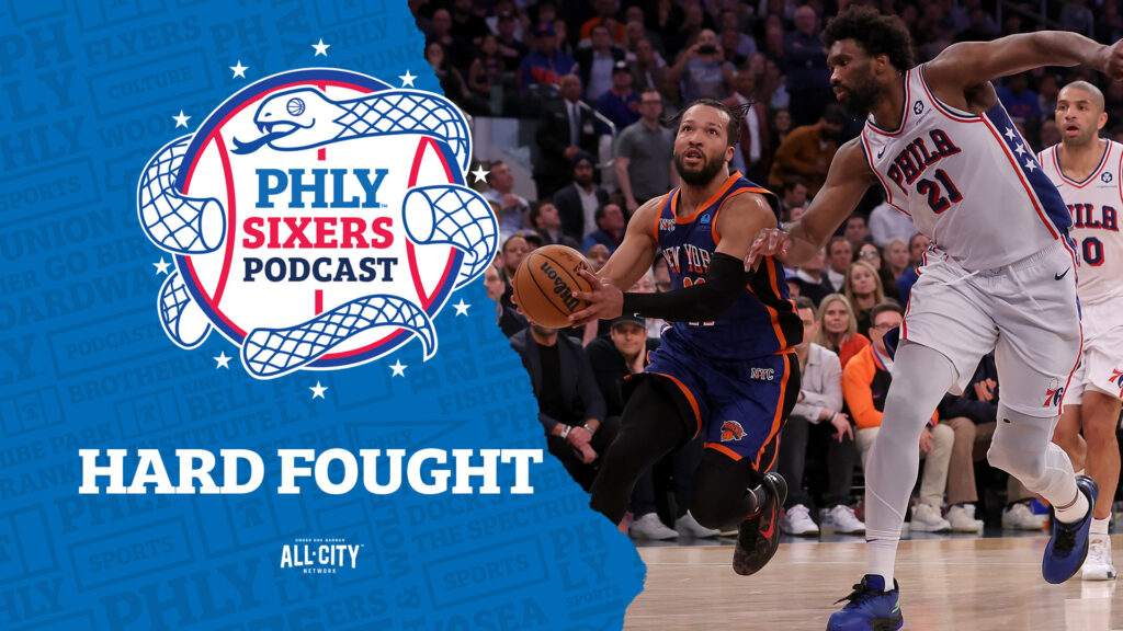 PHLY Sixers Podcast: The Sixers showed the fight we all wanted vs. the Knicks