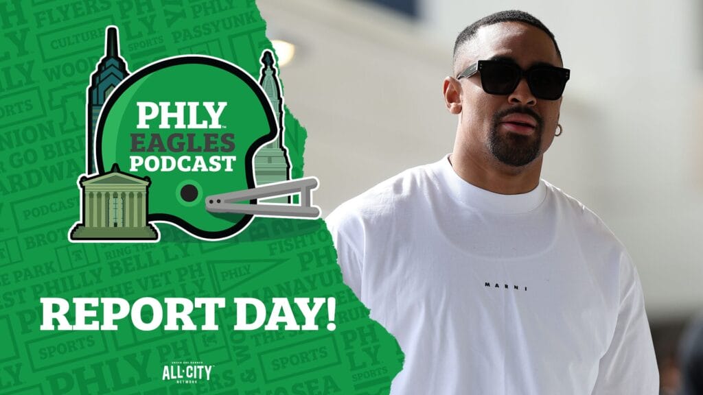 PHLY Eagles Podcast: Jalen Hurts and the Philadelphia Eagles report for Training Camp: What matters this week?
