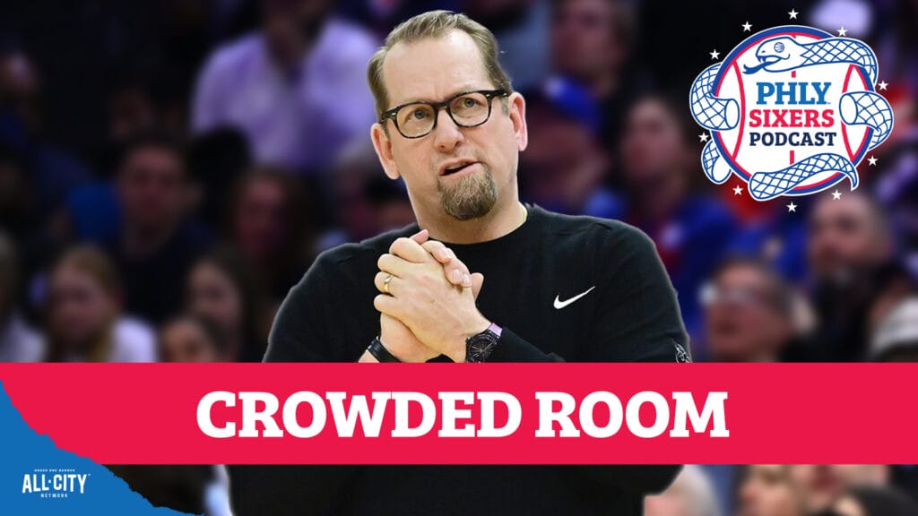 PHLY Sixers Podcast: What are Nick Nurse’s biggest challenges in year two with the Sixers?