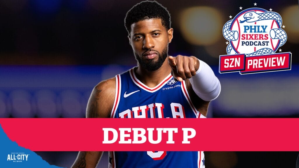 PHLY Sixers Podcast: What we’re hoping to see in Paul George’s Sixers debut