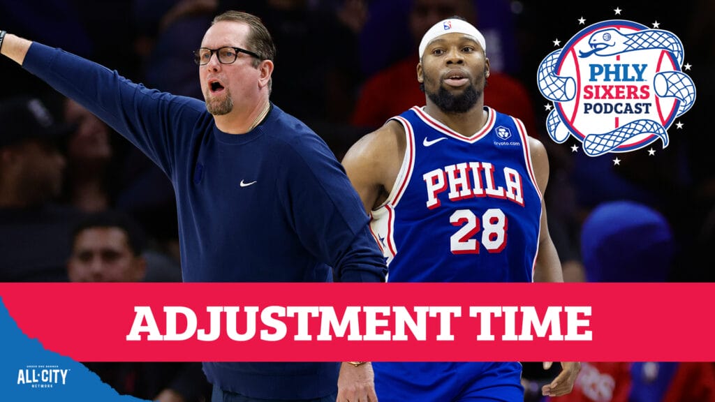 PHLY Sixers Podcast: Nick Nurse’s NEW PLAN for the Sixers’ lineup