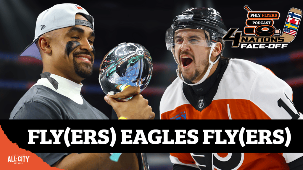 PHLY Flyers Podcast: The Philadelphia Eagles are Super Bowl Champions and the Flyers are on 4 Nations Face-Off break