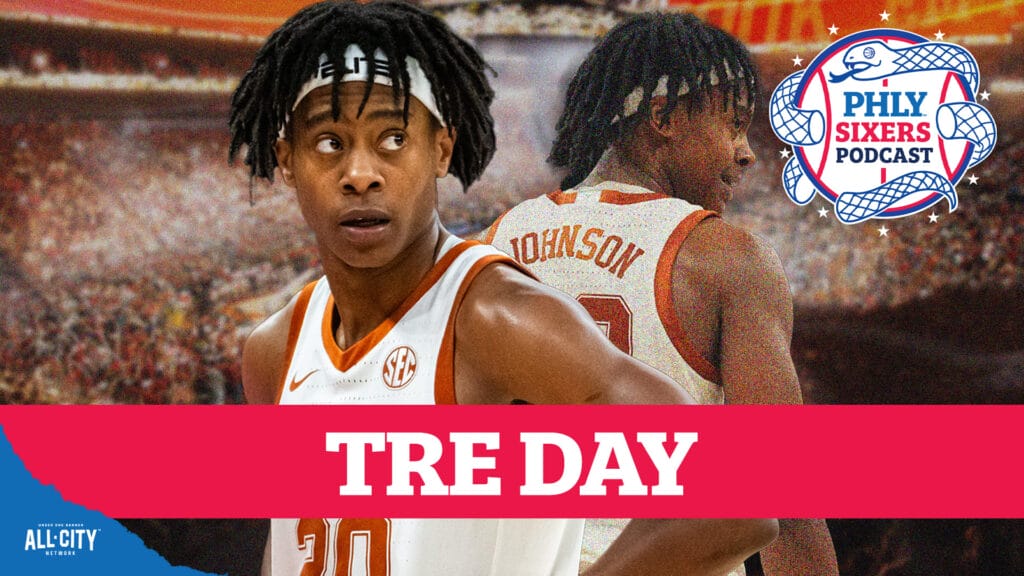 PHLY Sixers Podcast: Should Texas guard Tre Johnson be in play for Sixers in the 5-6 range?