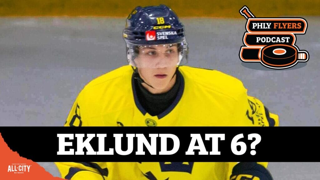 PHLY FLYERS PODCAST: Could the Flyers DRAFT Victor Eklund 6th overall?