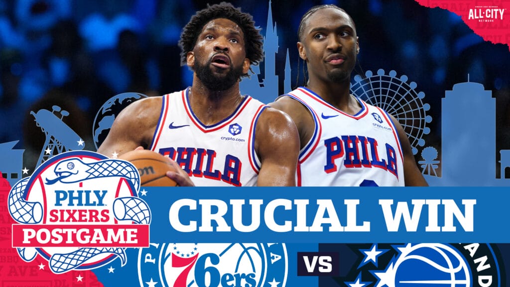 PHLY Sixers Podcast: Sixers FIGHT through early struggles, big 4Q leads to win over Magic