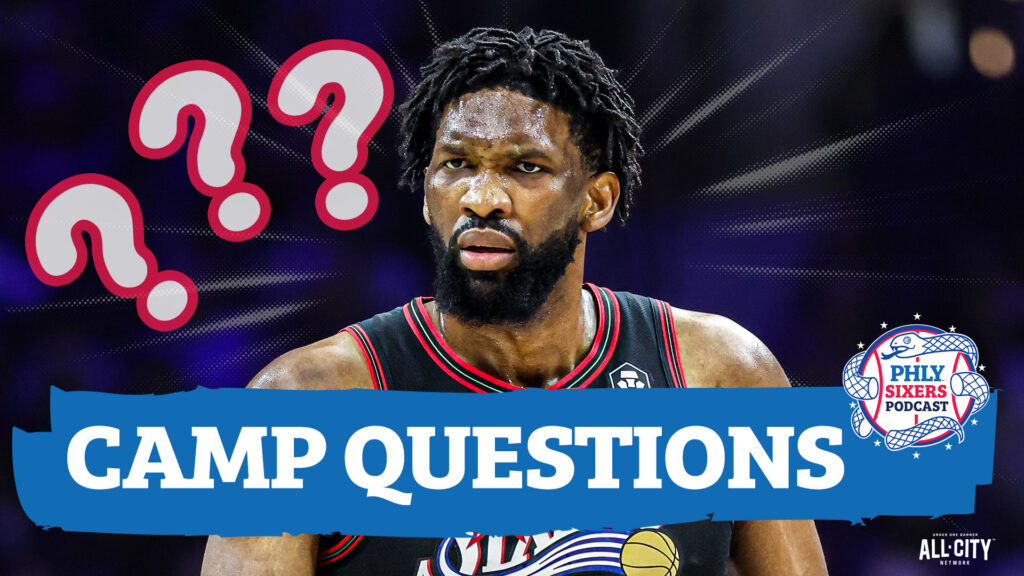Our BIGGEST Sixers Questions Heading Into Training Camp