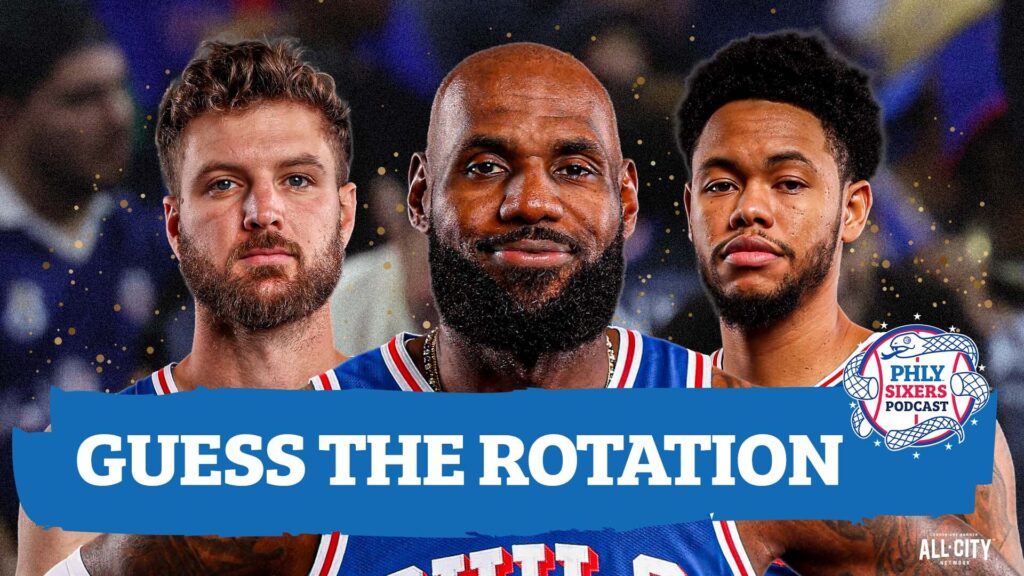 Predicting The 76ers’ 10-Man Rotation Behind LeBron James, Joel Embiid | PHLY Sixers Podcast